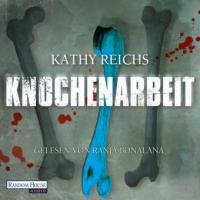 Knochenarbeit (ungekürzt) - Kathy Reichs