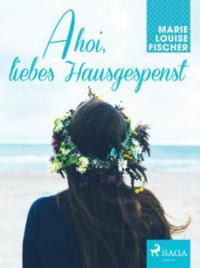 Ahoi, liebes Hausgespenst - Marie Louise Fischer