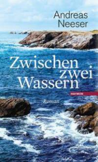 Zwischen zwei Wassern - Andreas Neeser