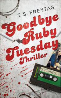 Goodbye Ruby Tuesday - T. S. Freytag