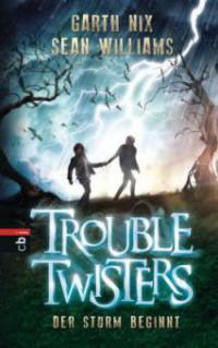 Troubletwisters 01 - Der Sturm beginnt - Garth R. Nix, Sean Williams