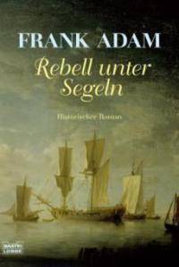 Rebell unter Segeln - Frank Adam