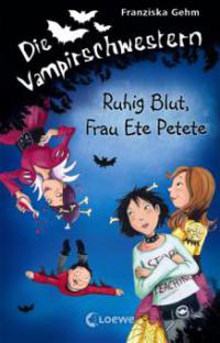 Die Vampirschwestern 12 - Ruhig Blut, Frau Ete Petete - Franziska Gehm