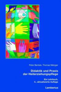 Didaktik und Praxis der Heilerziehungspflege - Peter Bentele, Thomas Metzger