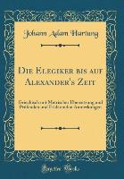 Die Elegiker bis auf Alexander's Zeit - Johann Adam Hartung