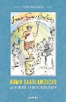 Homo Saarlandicus. Was es heißt, ein Saarländer zu sein - Peter Waldbauer
