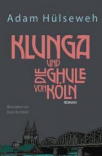 Klunga und die Ghule von Köln - Adam Hülseweh, Ina Elbracht, Alexander Schmalz