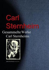 Gesammelte Werke Carl Sternheims - Carl Sternheim
