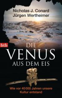 Die Venus aus dem Eis - Nicholas J. Conard, Jürgen Wertheimer