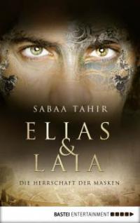 Elias & Laia - Die Herrschaft der Masken - Sabaa Tahir