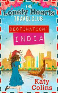 Destination India (The Lonely Hearts Travel Club, Book 2) - Katy Colins
