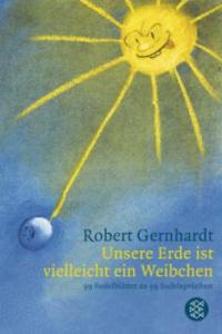 Unsere Erde ist vielleicht ein Weibchen - Robert Gernhardt