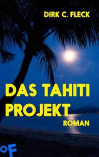 Das Tahiti-Projekt - Dirk C. Fleck