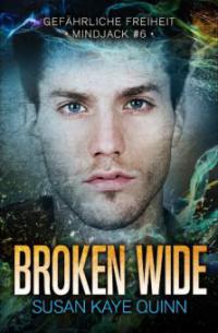 Broken Wide - Gefährliche Freiheit (Mindjack #6) - Susan Kaye Quinn