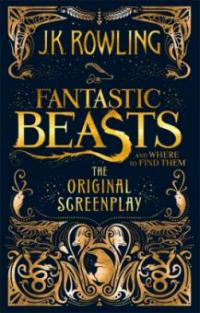 Fantastic Beasts and Where to Find Them. The Original Screenplay - Joanne K. Rowling