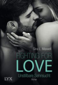 Fighting for Love - Unstillbare Sehnsucht - Gina L. Maxwell