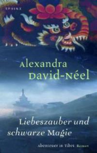 Liebeszauber und schwarze Magie - Alexandra David-Neel