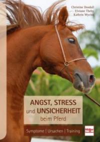 Angst, Stress und Unsicherheit beim Pferd - Christine Dosdall, Viviane Theby, Kathrin Wycisk