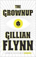 The Grownup: A Gillian Flynn Short - Gillian Flynn