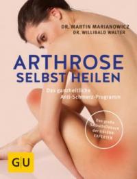 Arthrose selbst heilen - Willibald Walter, Martin Marianowicz