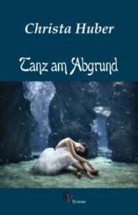 Tanz am Abgrund - Christa Huber