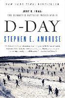 D-Day: June 6, 1944: The Climactic Battle of World War II - Stephen E. Ambrose