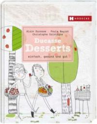 Ducasse Desserts - Alain Ducasse, Paule Neyrat, Christophe Saintagne