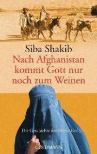 Nach Afghanistan kommt Gott nur noch zum Weinen - Siba Shakib