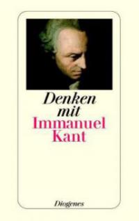 Denken mit Immanuel Kant - Immanuel Kant