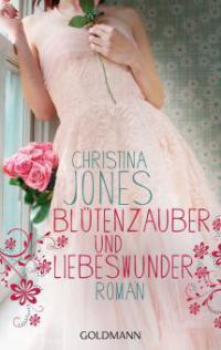 Blütenzauber und Liebeswunder - Christina Jones