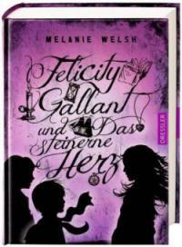 Felicity Gallant und Das steinerne Herz - Melanie Welsh