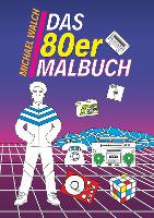 Das 80er Malbuch - Michael Walch