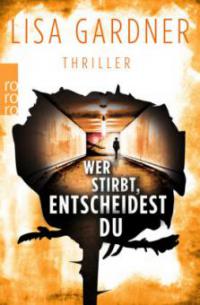 Wer stirbt, entscheidest du - Lisa Gardner