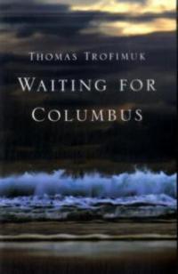 Waiting for Columbus - Thomas Trofimuk