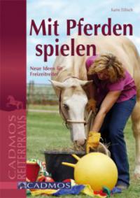 Mit Pferden spielen - Karin Tillisch