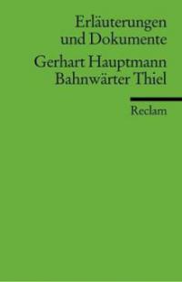 Bahnwärter Thiel. Erläuterungen und Dokumente - Gerhart Hauptmann