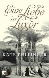 Eine Liebe in Luxor - Kate Pullinger