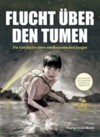 Flucht über den Tumen - Young-sook Moon