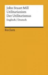 Utilitarianism /Der Utilitarismus - John Stuart Mill