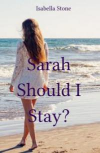 Sarah - Should I Stay? - Isabella Stone