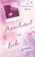 Manchmal ist Liebe genug - Katharina Olbert