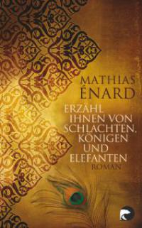 Erzähl ihnen von Schlachten, Königen und Elefanten - Mathias Enard