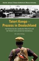 Tatort Kongo - Prozess in Deutschland - Dominic Johnson, Simone Schlindwein, Bianca Schmolze