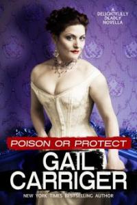 Poison or Protect: A Delightfully Deadly Novella - Gail Carriger