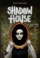Shadow House - Es gibt kein Entkommen - Dan Poblocki