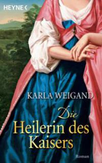 Die Heilerin des Kaisers - Karla Weigand