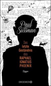 Das letzte Geständnis des Raphael Ignatius Phoenix - Paul Sussman