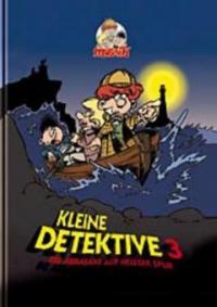 Kleine Detektive, Die Abrafaxe auf heißer Spur. Bd.3 - 