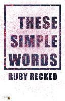 These Simple Words - Ruby Recked