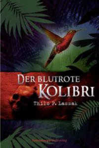 Der blutrote Kolibri - Thilo P. Lassak